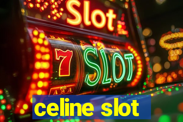 celine slot