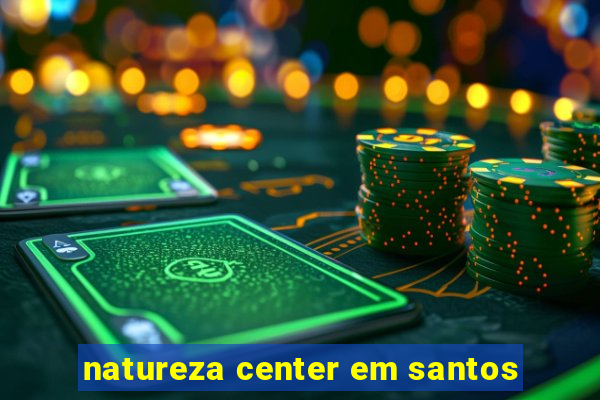 natureza center em santos