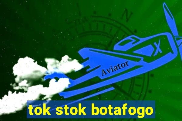 tok stok botafogo