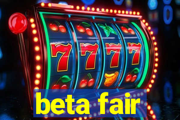 beta fair