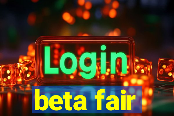 beta fair