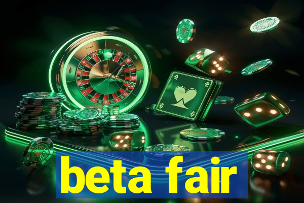 beta fair