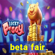 beta fair