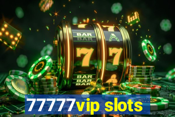 77777vip slots