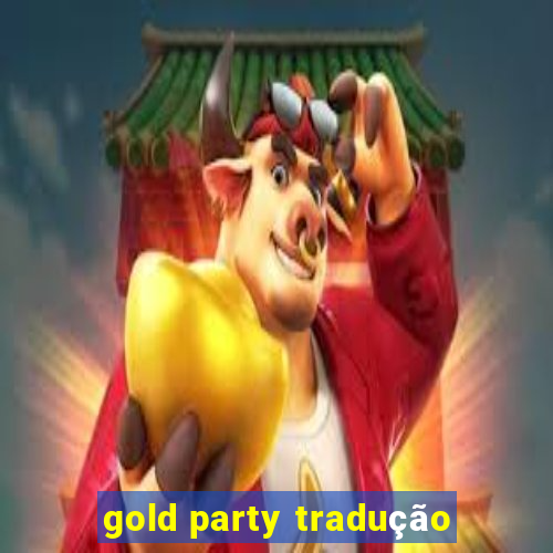 gold party tradução