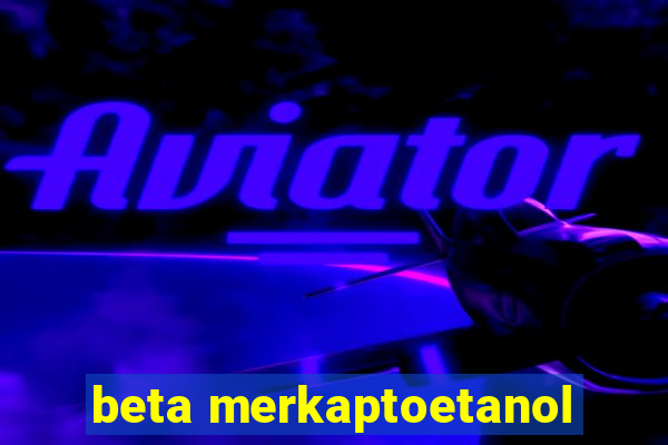 beta merkaptoetanol