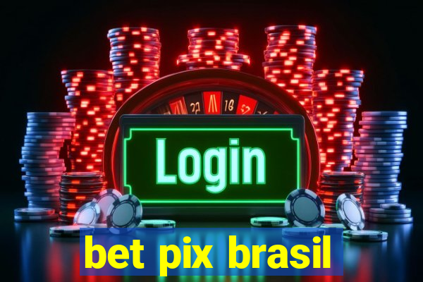 bet pix brasil