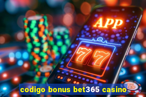 codigo bonus bet365 casino