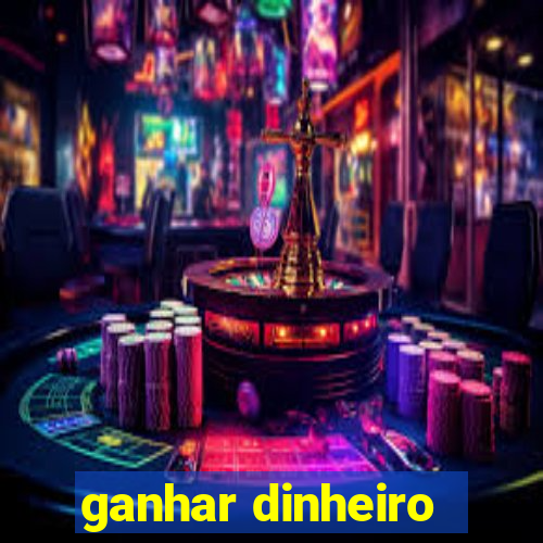 ganhar dinheiro