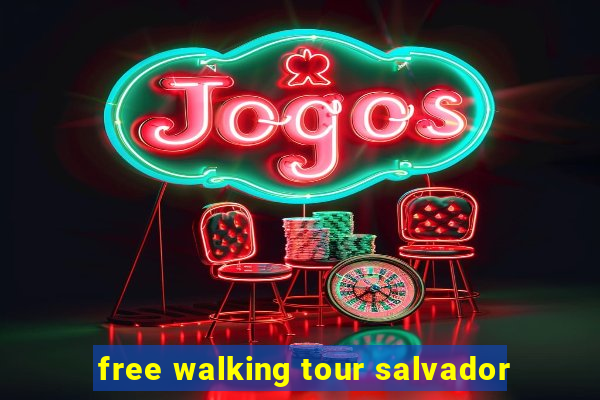 free walking tour salvador