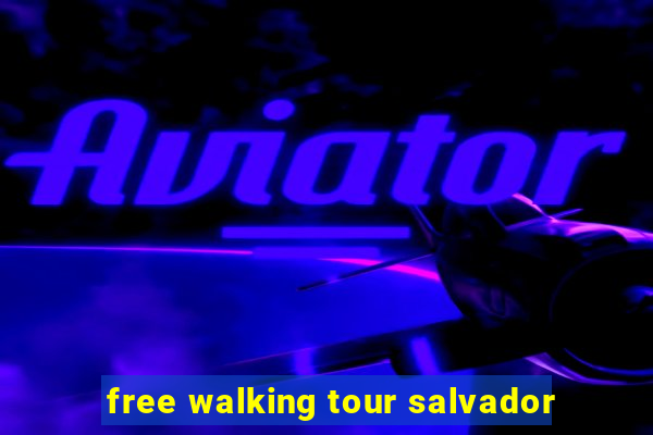 free walking tour salvador