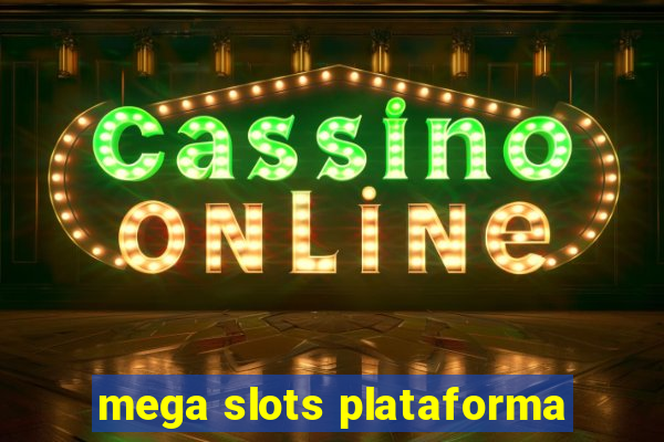 mega slots plataforma