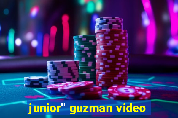 junior'' guzman video