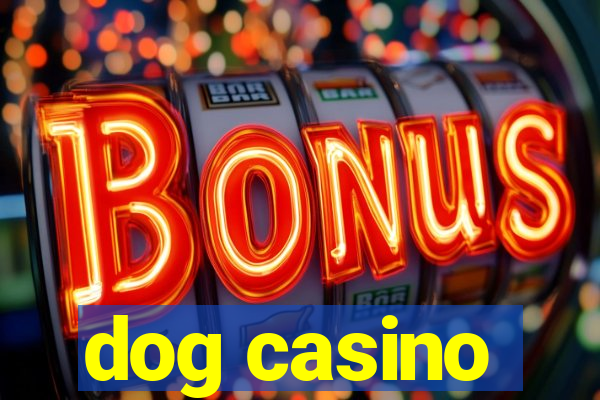 dog casino