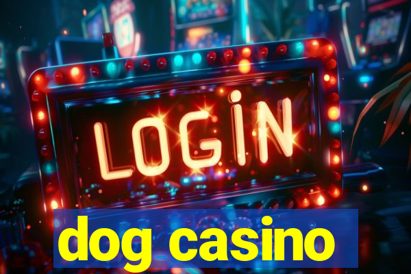 dog casino