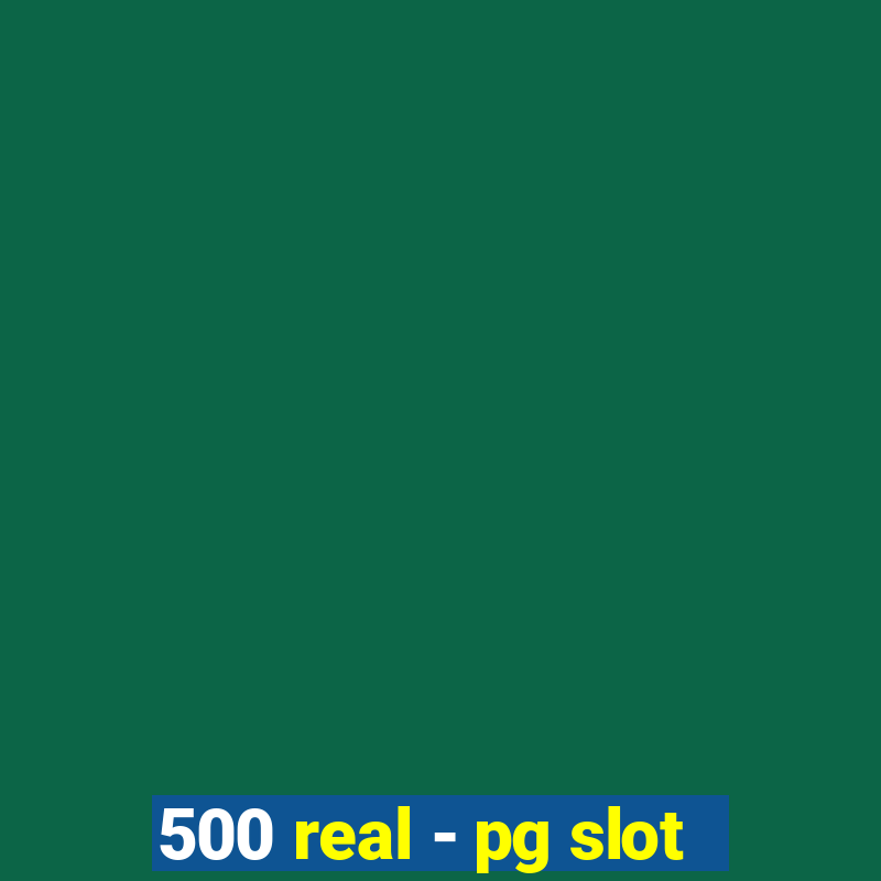 500 real - pg slot