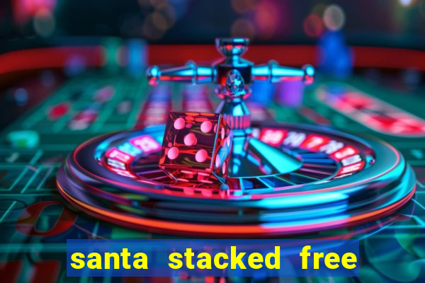 santa stacked free spins slot