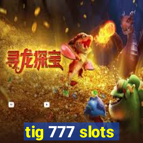 tig 777 slots