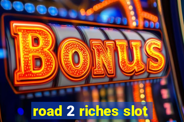 road 2 riches slot