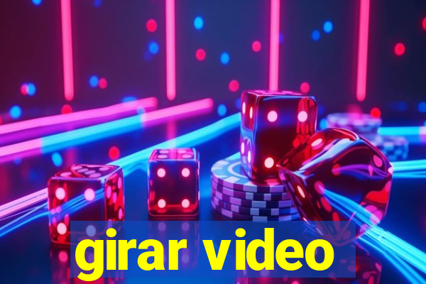 girar video