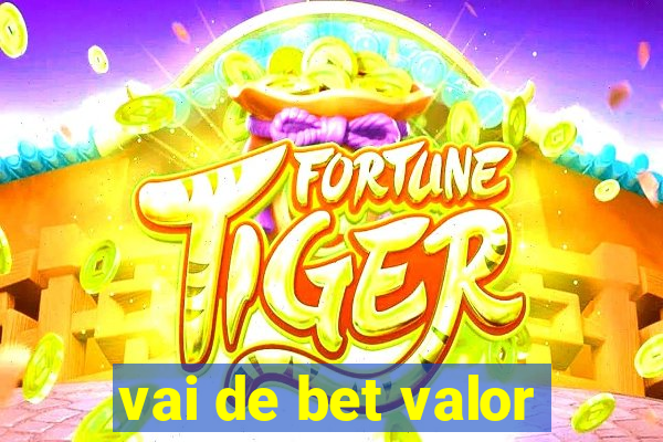 vai de bet valor