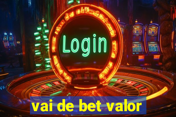 vai de bet valor