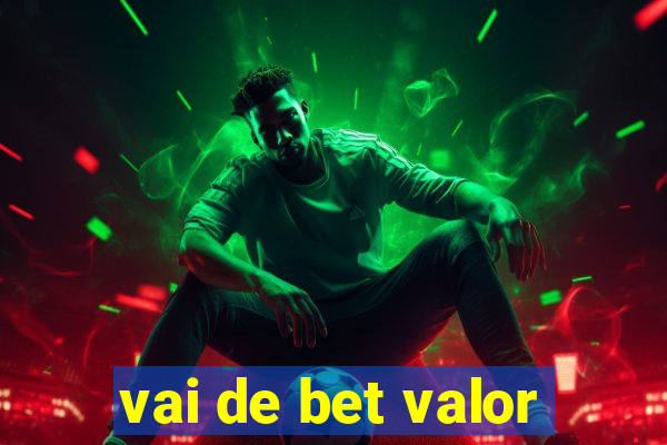 vai de bet valor