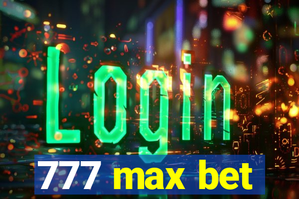 777 max bet