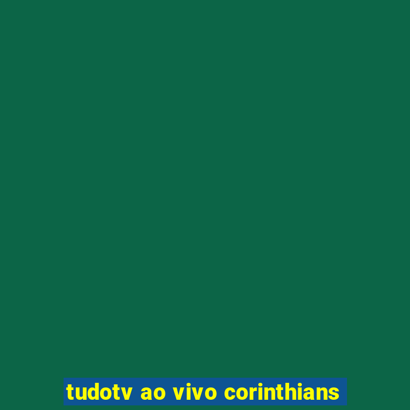 tudotv ao vivo corinthians