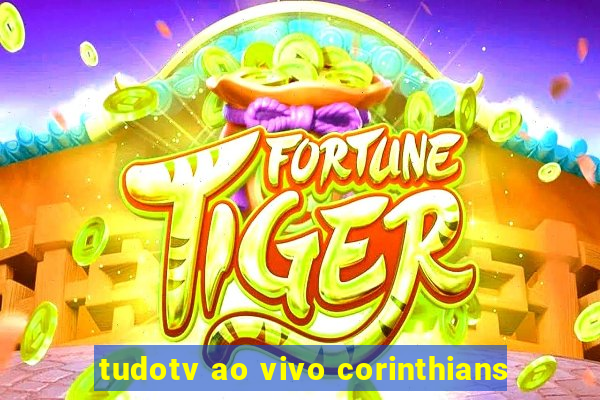 tudotv ao vivo corinthians