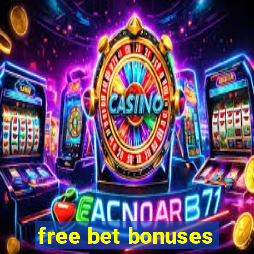 free bet bonuses