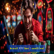 brasil 777 bet 茅 confi谩vel