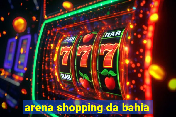 arena shopping da bahia