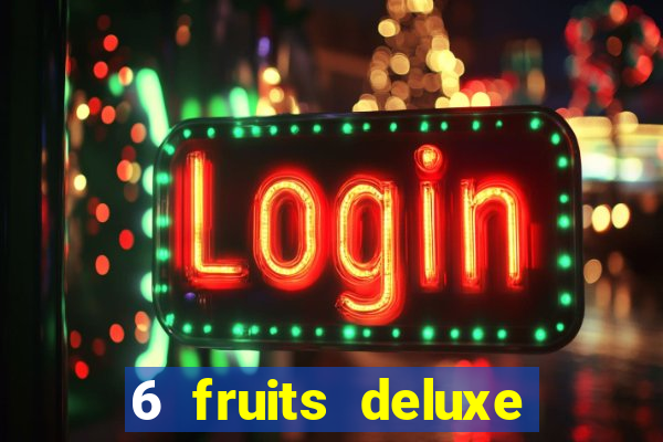 6 fruits deluxe slot free play