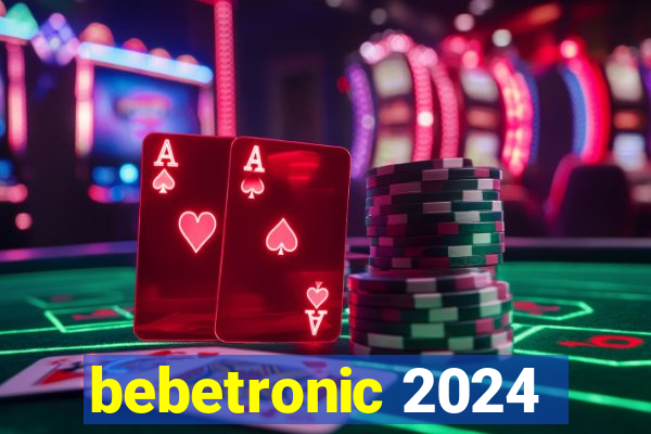 bebetronic 2024