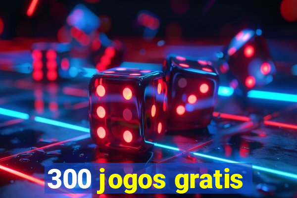 300 jogos gratis