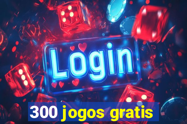 300 jogos gratis