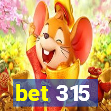 bet 315