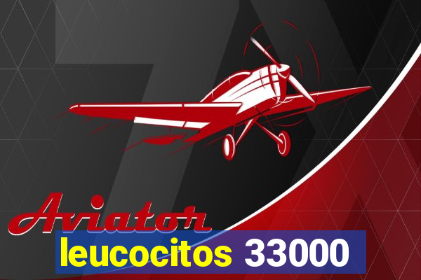 leucocitos 33000