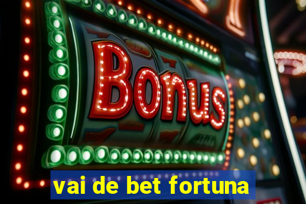 vai de bet fortuna