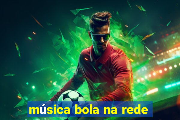 música bola na rede