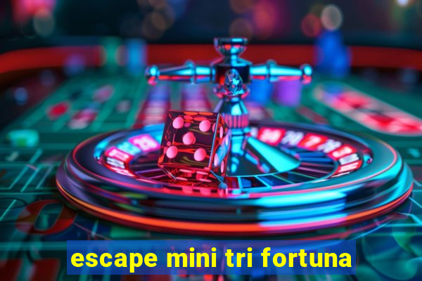 escape mini tri fortuna