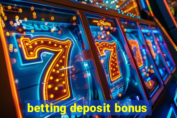 betting deposit bonus