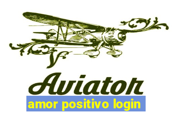 amor positivo login