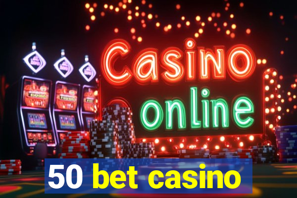 50 bet casino