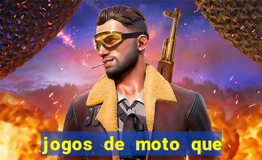 jogos de moto que da grau