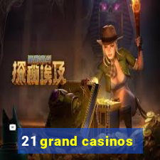 21 grand casinos