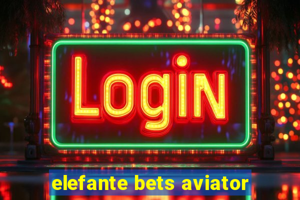 elefante bets aviator