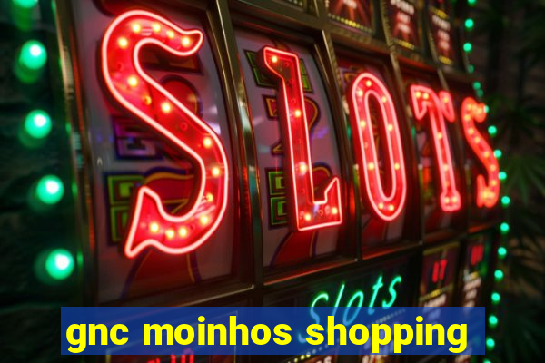 gnc moinhos shopping