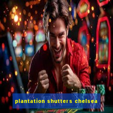 plantation shutters chelsea